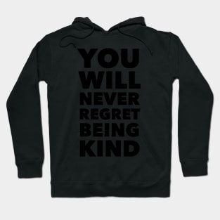 You Will Never Regret Being Kind Hoodie